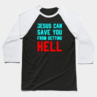 JESUS CAN SAVE YOU FROM GETTING HELL Baseball T-Shirt